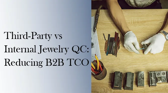 Third-Party vs Internal Jewelry QC Reducing B2B TCO